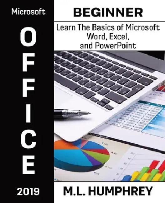 Microsoft Office 2019 Beginner by M. L. Humphrey