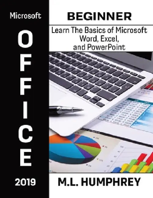 Microsoft Office 2019 Beginner by M. L. Humphrey