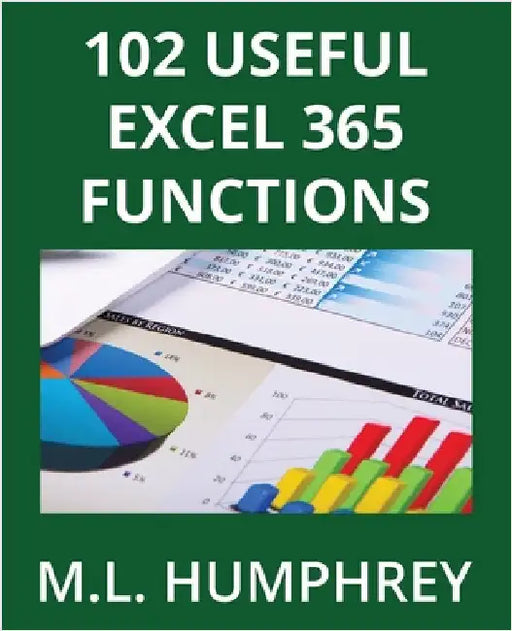 102 Useful Excel 365 Functions by Humphrey, M. L.