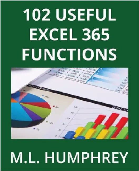 102 Useful Excel 365 Functions by Humphrey, M. L.