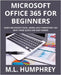 Microsoft Office 365 for Beginners by Humphrey, M. L.