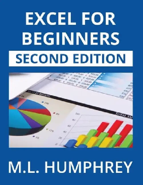Excel for Beginners: Second Edition by M. L. Humphrey