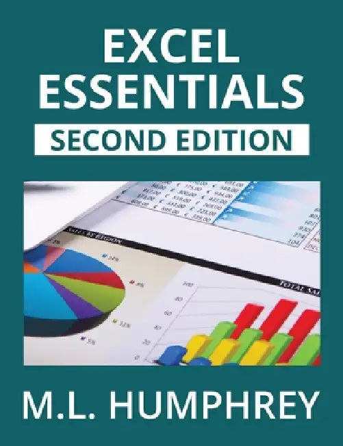 Excel Essentials: Second Edition by M. L. Humphrey