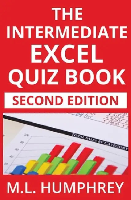 The Intermediate Excel Quiz Book: Second Edition by M. L. Humphrey