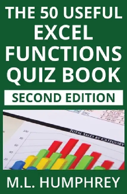 The 50 Useful Excel Functions Quiz Book: Second Edition by M. L. Humphrey