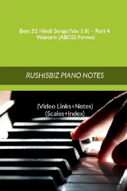 Best 51 Hindi Songs (Ver 1.0) - Part 4 - Western (ABCD) Format: RUSHISBIZ PIANO NOTES - (Video Links+Notes+Scales+Index) - MEDIUM SIZE (6X9 BOOK) by Rajesh Rushi Eera