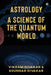 Astrology - A Science of the Quantum World: Discovering Science in Astrology by Soundar Divakar