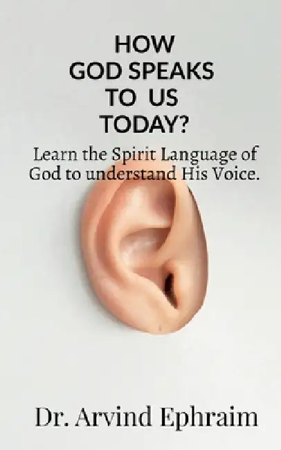 How God Speaks To Us Today?: Learn the Spirit Language of God to understand His Voice. by Arvind Ephraim