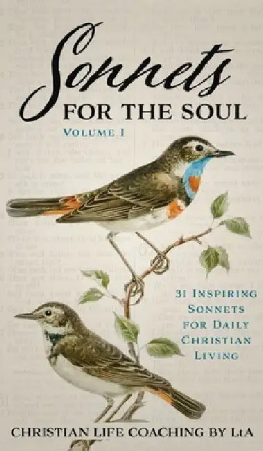 Sonnets For the Soul: 31 Inspiring Sonnets for Daily Christian Living., Volume I by Christian Life Coaching Lta