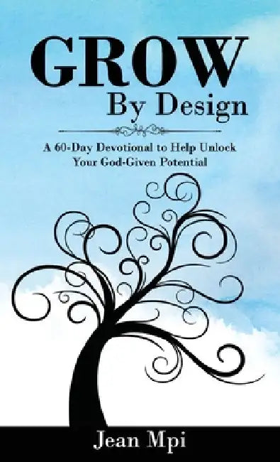 Grow by Design: A 60-day Devotional to Help Unlock Your God-given Potential by Jean Mpi