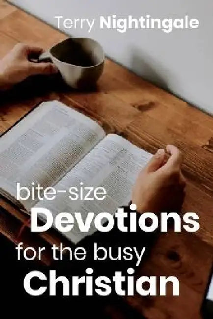 Bite-size Devotions for the Busy Christian by Terry Nightingale
