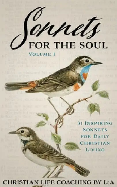 Sonnets For the Soul: 31 Inspiring Sonnets for Daily Christian Living., Volume I by Lta, Christian Life Coaching