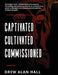 Captivated, Cultivated, Commissioned: Growing in Your Relationship with Jesus by Becoming Captivated by Who He Is, Cultivated by What He Thought, and by Drew Alan Hall