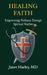 Healing Faith: Empowering Wellness Through Spiritual Warfare by Janet Hurley