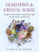 Gemstone and Crystal Magic: A Modern Witch's Guide to Using Stones for Spells, Amulets, Rituals, and Divination by Gerina Dunwich