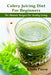 Celery Juicing Diet for Beginners: The Ultimate Recipe for Healthy Living by Linda Pierce