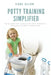 Potty Training Simplified: Key Strategies for Potty Learning that Foster Healthy Brain Development for Babies, Toddlers & Kids by Carl Allen