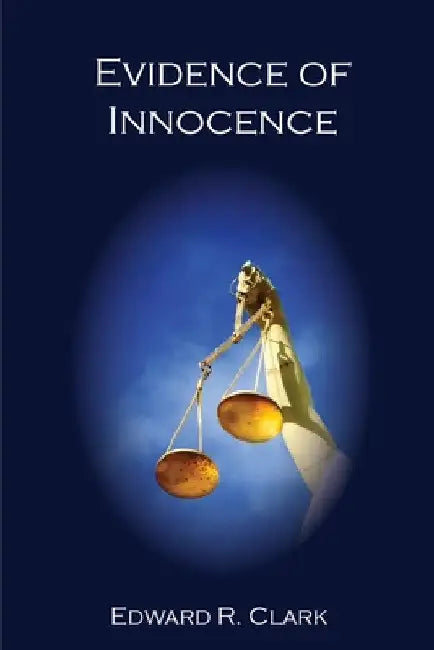 Evidence of Innocence by Edward R. Clark
