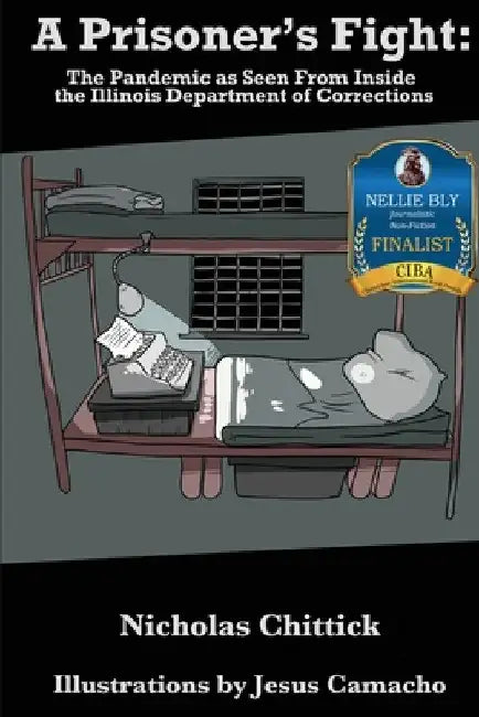 A Prisoner's Fight: The Pandemic As Seen From Inside the Illinois Department of Corrections by Nicholas Chittick