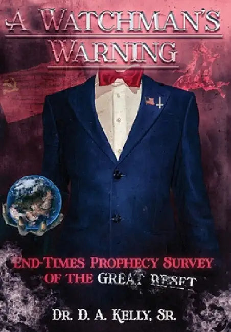 A Watchman's Warning: End-Times Prophecy Survey of the Great Reset by D. A. Kelly