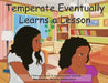 Temperate Eventually Learns a Lesson by Kareen Samuels