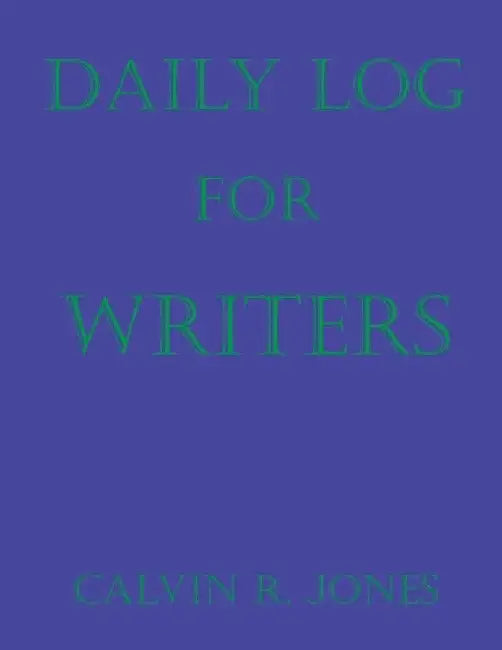 Daily Log for Writers by Calvin Ray Jones