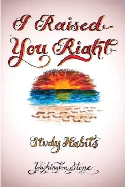 I Raised You Right: Study Habits by Washington Stone