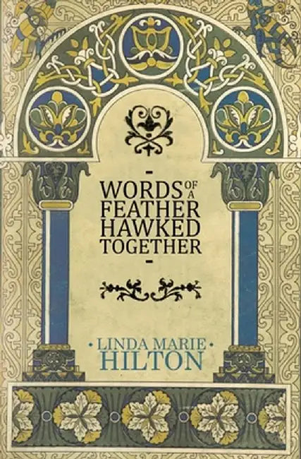 Words of a Feather Hawked Together by Linda Marie Hilton