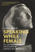 Speaking While Female: 75 Extraordinary Speeches by American Women by Dana Rubin