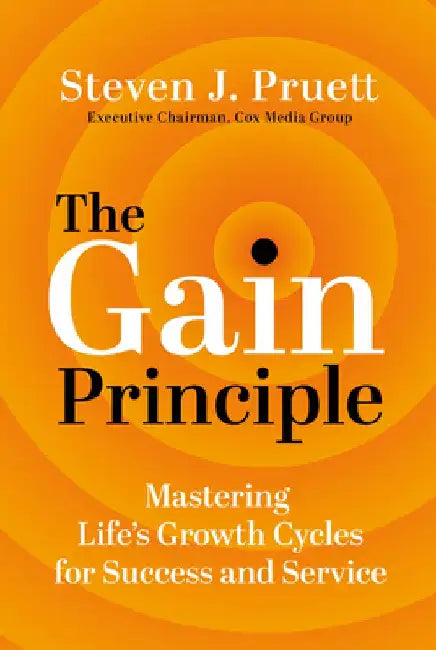 The Gain Principle: Mastering Life's Growth Cycles for Success and Service by Steve Pruett