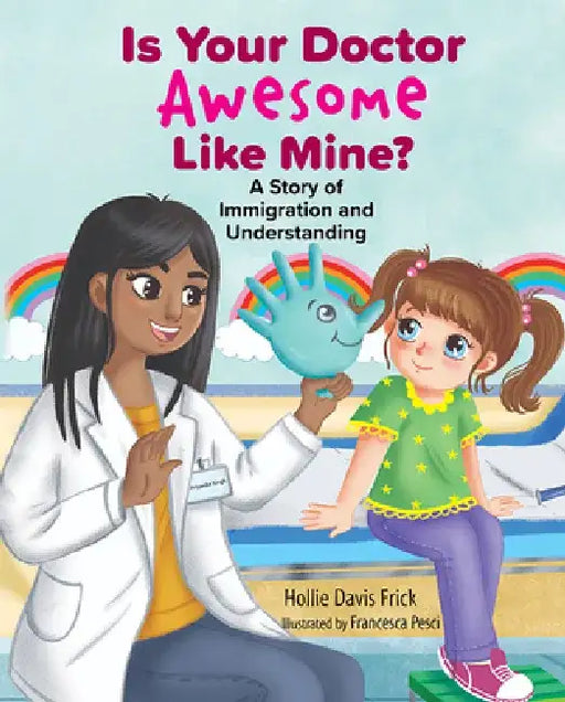 Is Your Doctor Awesome Like Mine? a Story of Immigration and Understanding by Hollie Davis Frick