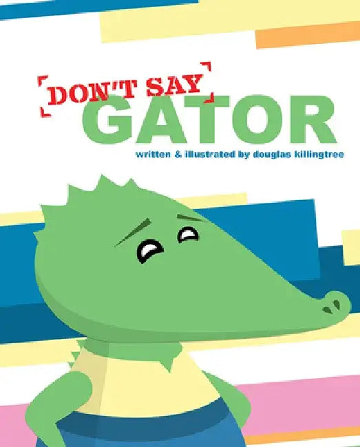 Don't Say Gator by Douglas Killingtree