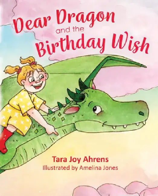 Dear Dragon and the Birthday Wish by Tara Joy Ahrens