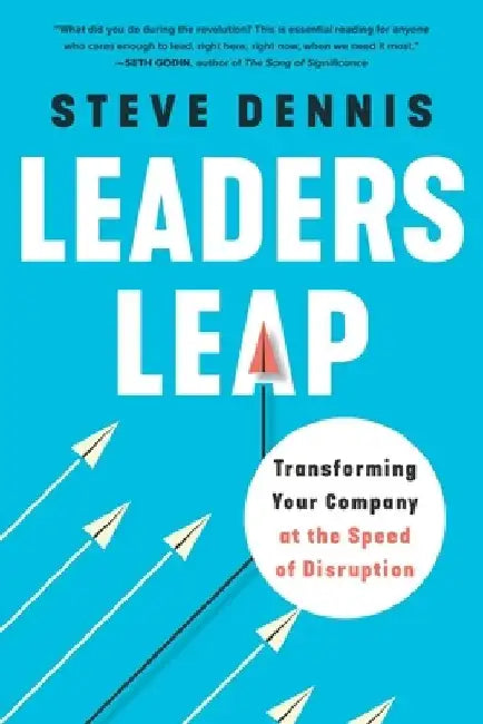 Leaders Leap First: Transforming Your Company at the Speed of Disruption
