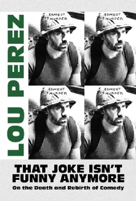 That Joke Isn't Funny Anymore: On the Death and Rebirth of Comedy by Lou Perez
