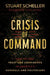 Crisis of Command: How We Lost Trust and Confidence in America's Generals and Politicians by Stuart Scheller