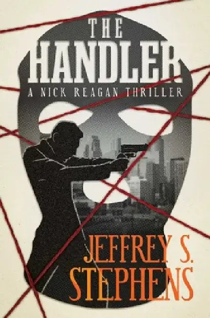 The Handler: A Nick Reagan Thriller by Jeffrey S. Stephens