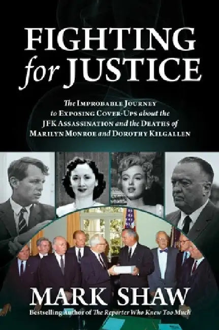 Fighting for Justice: Robert F. Kennedy, J. Edgar Hoover, Lyndon Johnson, and the Improbable Journey to Exposing Cover-Ups about the JFK Ass by Mark Shaw