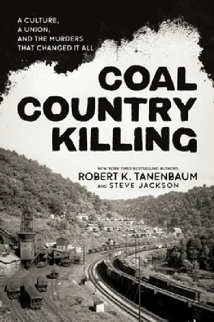 Coal Country Killing: A Culture, a Union, and the Murders That Changed It All by Robert K. Tanenbaum, Steve Jackson