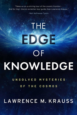 The Edge of Knowledge: Unsolved Mysteries of the Cosmos by Lawrence M. Krauss