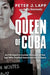 Queen of Cuba: An FBI Agent's Insider Account of the Spy Who Evaded Detection for 17 Years by Peter J. Lapp