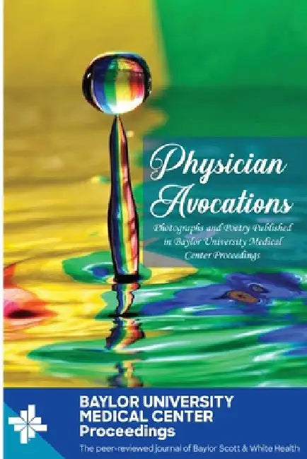 Physician Avocations: Photographs and Poetry Published in Baylor University Medical Center Proceedings by William C. Roberts