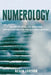 Numerology: Maximize Your Life, Discover Opportunities and Decode Your Destiny by Kevin Jobson