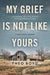 My Grief Is Not Like Yours: Learning to Live After Unimaginable Loss, a Daughter's Journey by Theo Boyd