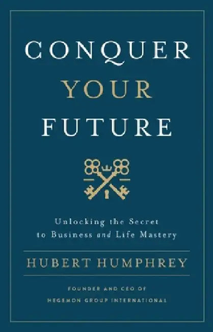 Conquer Your Future by Hubert Humphrey