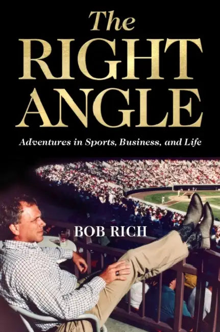 The Right Angle: Adventures in Sports, Business, and Life by Bob Rich