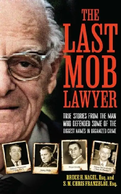 The Last Mob Lawyer: True Stories from the Man Who Defended Some of the Biggest Names in Organized Crime by S. M. Chris Franzblau