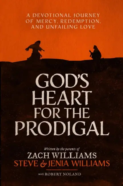 God's Heart for the Prodigal: A Devotional Journey of Mercy, Redemption, and Unfailing Love by Zach Williams, Steve Williams, Jenia Williams