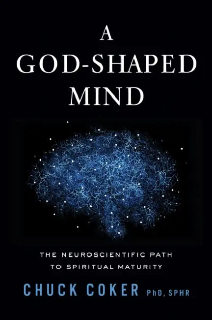A God-Shaped Mind: The Neuroscientific Path to Spiritual Maturity by Chuck Coker