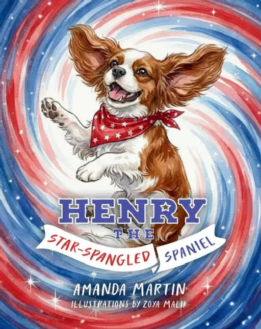 Henry the Star-Spangled Spaniel by Amanda Martin, Zoya Malik
